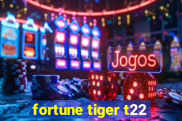 fortune tiger t22